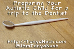 Preparing your Autistic Child for a Trip to the Dentist