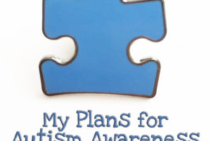 My Plans for Autism Awareness Month